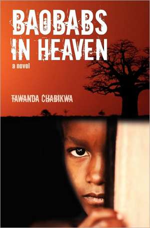 Baobabs in Heaven: The Screen Door Series de Tawanda R. Chabikwa Mfa