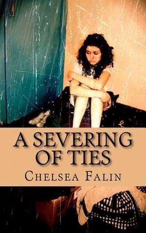 A Severing of Ties de Chelsea Falin