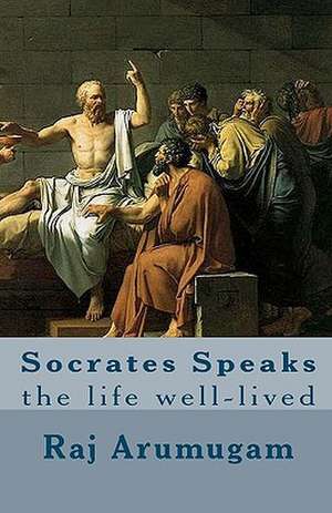 Socrates Speaks de Raj Arumugam