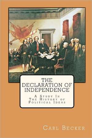 The Declaration of Independence: A Study in the History of Political Ideas de Carl Becker