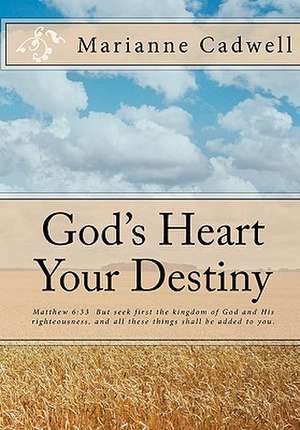 God's Heart Your Destiny de Marianne Cadwell