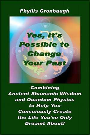 Yes, It's Possible to Change Your Past de Phyllis Cronbaugh