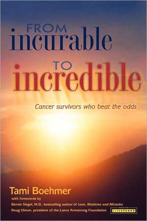 From Incurable to Incredible de Tami Boehmer