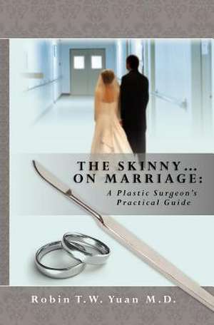 The Skinny on Marriage de Robin T. W. Yuan M. D.