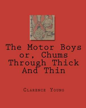 The Motor Boys Or, Chums Through Thick and Thin de Clarence Young