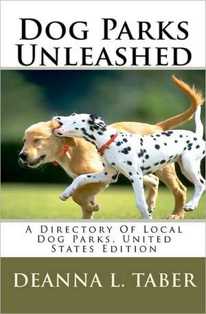 Dog Parks Unleashed de Deanna L. Taber