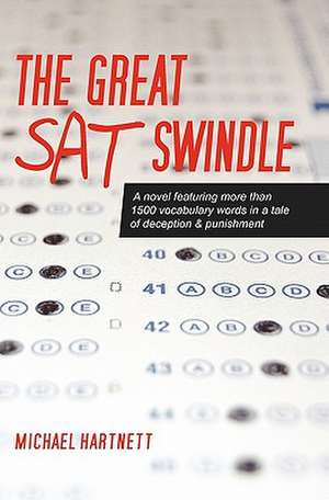 The Great SAT Swindle: A Novel Featuring More Than 1500 Vocabulary Words in a Tale of Deception & Punishment de Michael Hartnett