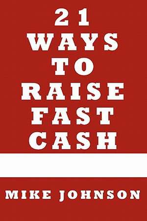 21 Ways to Raise Fast Cash de Mike Johnson