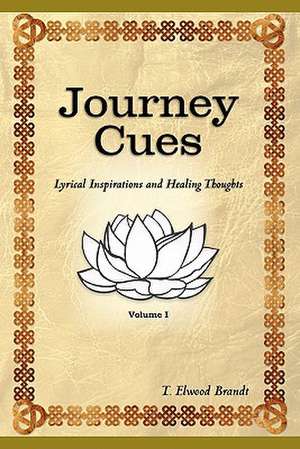 Journey Cues: Lyrical Inspirations and Healing Thoughts de T. Elwood Brandt