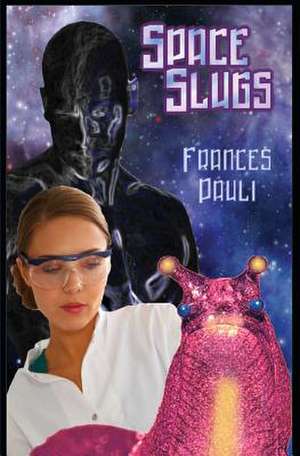 Space Slugs de Frances Pauli