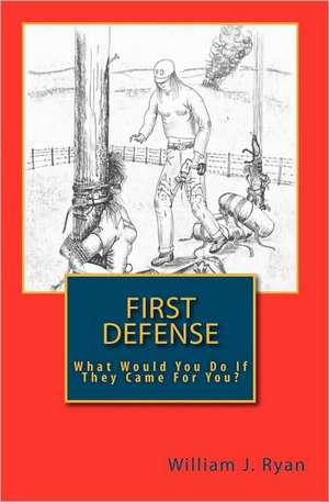 First Defense: What Would You Do If They Came for You? de William J. Ryan