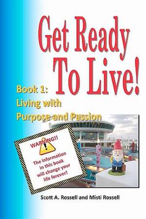 Get Ready to Live! de Scott A. Rossell