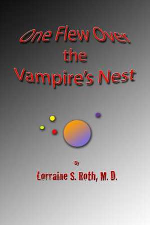 One Flew Over the Vampire's Nest de Lorraine Sharon Roth M. D.