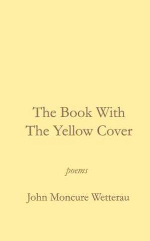 The Book with the Yellow Cover de John Moncure Wetterau