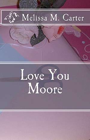 Love You Moore de Melissa M. Carter