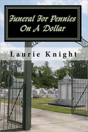 Funeral for Pennies on a Dollar: How to Get Into Anyone's Mind Without Them Knowing de Laurie Knight