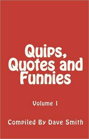 Quips, Quotes and Funnies: Volume 1 de Dave Smith