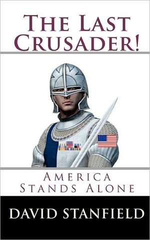 The Last Crusader!: America Stands Alone de David Stanfield