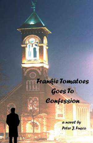 Frankie Tomatoes Goes to Confession de Peter J. Fusco