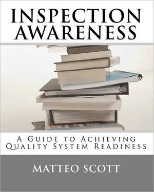 Inspection Awareness: Workbook I of the Quality System Series de Matteo Scott