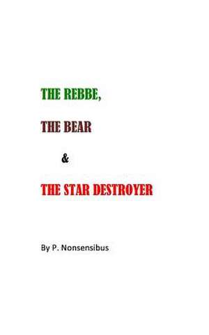 The Rebbe, the Bear, and the Star Destroyer de P. Nonsensibus