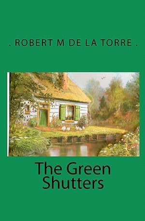 The Green Shutters de De La Torre Robert M.