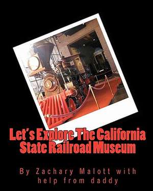 Let's Explore the California State Railroad Museum de Zachary Malott