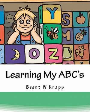 Learning My ABC's de Brent W. Knapp