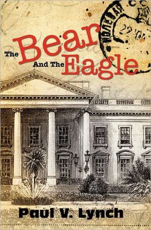 The Bear and the Eagle de Paul V. Lynch