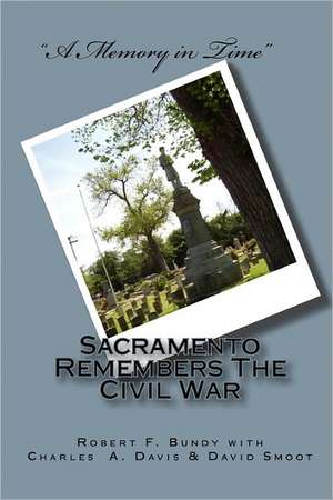 Sacramento Remembers the Civil War: Spring 2010, Volume 24, Number 1 de Robert F. Bundy