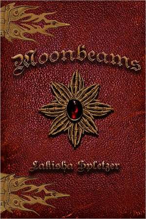 Moonbeams: Short Inspirational Essays on Life, Love & Self de Lakisha Spletzer