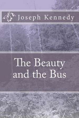 The Beauty and the Bus de Joseph Kennedy