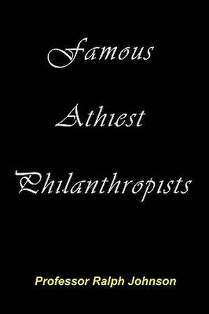 Famous Athiest Philanthropists de Prof Ralph Johnson