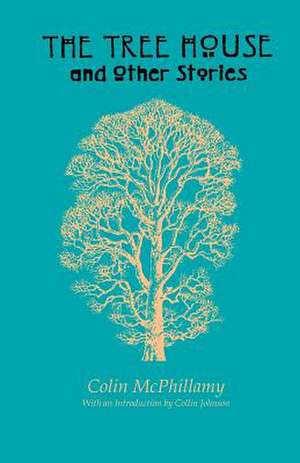 The Tree House and Other Stories de Colin McPhillamy