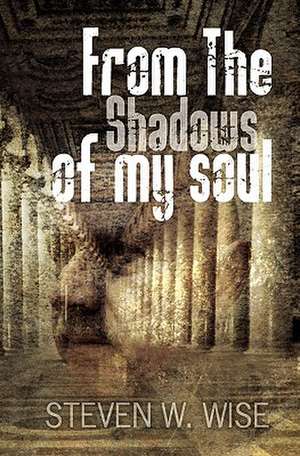 From the Shadows of My Soul: Guide and Practice de Steven W. Wise