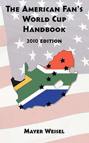 The American Fan's World Cup Handbook de Mayer Weisel