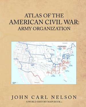 Atlas of the American Civil War de John Carl Nelson