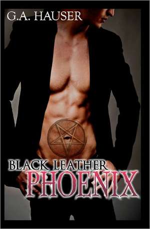 Black Leather Phoenix: Faith, Family & Food de G. A. Hauser