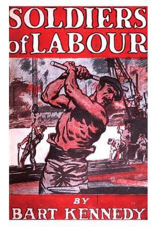 Soldiers of Labour de Bart Kennedy