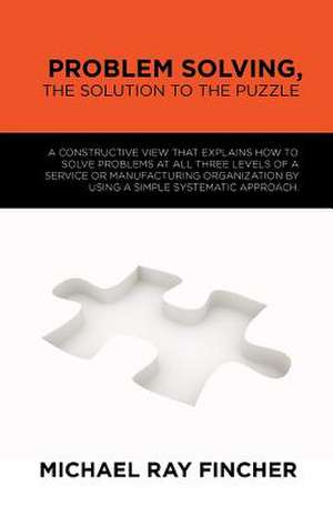 Problem Solving, the Solution to the Puzzle de Michael Ray Fincher