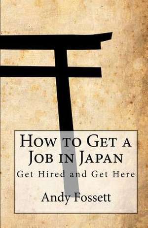 How to Get a Job in Japan de Andy Fossett