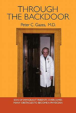 Through the Backdoor: An Instructional Scripture-Based Guide for People in Relationships de Peter C. Gazes M. D.