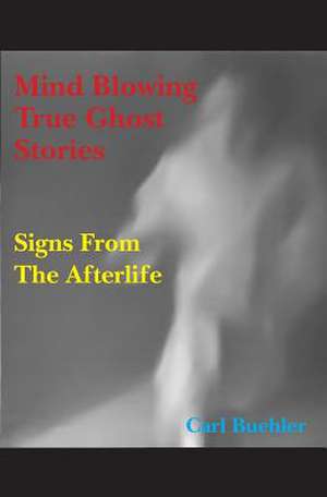 Mind Blowing True Ghost Stories: A Tale of Three Phone Calls de Carl Buehler