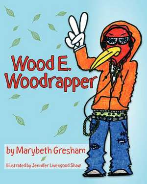 Wood E. Woodrapper de Marybeth Gresham