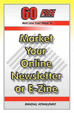 60 Free and Low Cost Ways to Market Your Online Newsletter or E-Zine de Randall Kowalenko