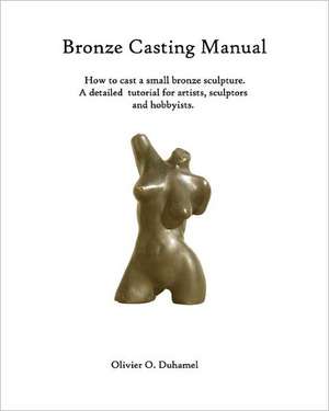 Bronze Casting Manual de Olivier O. Duhamel