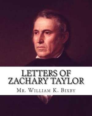 Letters of Zachary Taylor de MR William K. Bixby