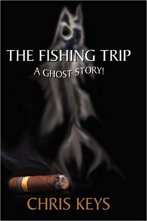 The Fishing Trip: A Ghost Story de Chris Keys