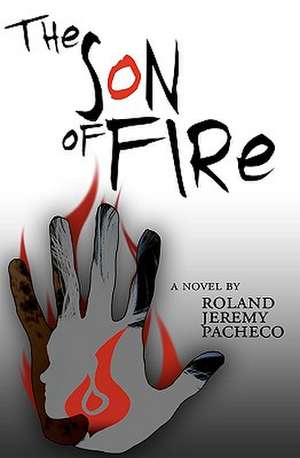 The Son of Fire de Roland Jeremy Pacheco