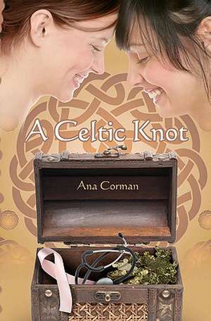 A Celtic Knot: The Guide to Gardening the Soul de Ana Corman